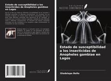 Couverture de Estado de susceptibilidad a los insecticidas de Anopheles gambiae en Lagos