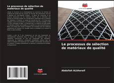Bookcover of Le processus de sélection de matériaux de qualité