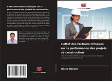 Copertina di L'effet des facteurs critiques sur la performance des projets de construction