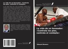 Couverture de La vida de un boxeador: «Controla los pies, controla el combate»