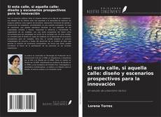 Couverture de Si esta calle, si aquella calle: diseño y escenarios prospectivos para la innovación