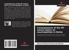 Buchcover von Consequences of the IPI waiver policy on municipalities in Bahia