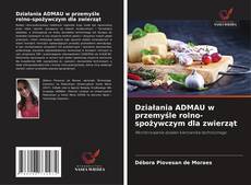 Bookcover of Działania ADMAU w przemyśle rolno-spożywczym dla zwierząt