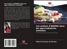 Copertina di Les actions d'ADMAU dans les agro-industries animales