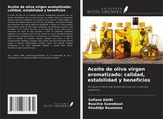 Capa do livro de Aceite de oliva virgen aromatizado: calidad, estabilidad y beneficios 