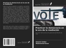 Capa do livro de Practicar la democracia en la era de la mediación 