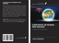 Capa do livro de CONSTRUIR UN MUNDO MÁS SEGURO 