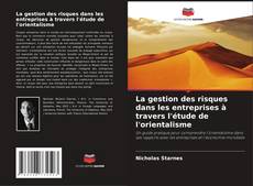 Copertina di La gestion des risques dans les entreprises à travers l'étude de l'orientalisme