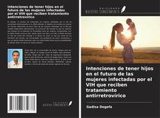 Capa do livro de Intenciones de tener hijos en el futuro de las mujeres infectadas por el VIH que reciben tratamiento antirretrovírico 
