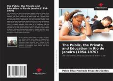Couverture de The Public, the Private and Education in Rio de Janeiro (1954-1970)