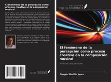 Capa do livro de El fenómeno de la percepción como proceso creativo en la composición musical 