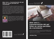 Capa do livro de Aloe vera L.: Caracterización del gel foliar en varios periodos de crecimiento 