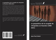Capa do livro de La geopolítica de la acogida de refugiados en Ruanda (1996-2021) 