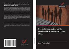 Copertina di Geopolityka przyjmowania uchodźców w Rwandzie (1996-2021)