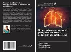 Capa do livro de Un estudio observacional prospectivo sobre la reducción de antibióticos 