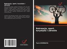 Rekreacja, sport, turystyka i zdrowie kitap kapağı