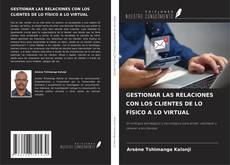 Capa do livro de GESTIONAR LAS RELACIONES CON LOS CLIENTES DE LO FÍSICO A LO VIRTUAL 