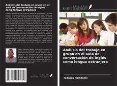 Capa do livro de Análisis del trabajo en grupo en el aula de conversación de inglés como lengua extranjera 