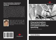 Buchcover von Characterization: Aluminium alloys extruded/welded for sparking