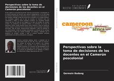 Capa do livro de Perspectivas sobre la toma de decisiones de los docentes en el Camerún poscolonial 