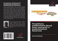 Capa do livro de Perspektywy podejmowania decyzji przez nauczycieli w postkolonialnym Kamerunie 