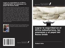 Capa do livro de Lograr la seguridad en el África subsahariana, las amenazas y el papel del Reino Unido 