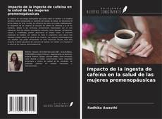 Capa do livro de Impacto de la ingesta de cafeína en la salud de las mujeres premenopáusicas 