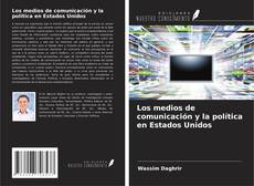 Capa do livro de Los medios de comunicación y la política en Estados Unidos 