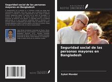 Capa do livro de Seguridad social de las personas mayores en Bangladesh 