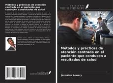 Capa do livro de Métodos y prácticas de atención centrada en el paciente que conducen a resultados de salud 