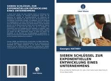 Borítókép a  SIEBEN SCHLÜSSEL ZUR EXPONENTIELLEN ENTWICKLUNG EINES UNTERNEHMENS - hoz