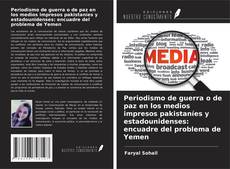 Capa do livro de Periodismo de guerra o de paz en los medios impresos pakistaníes y estadounidenses: encuadre del problema de Yemen 