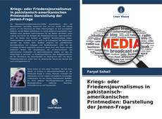 Bookcover of Kriegs- oder Friedensjournalismus in pakistanisch-amerikanischen Printmedien: Darstellung der Jemen-Frage