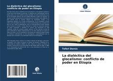 Bookcover of La dialéctica del glocalismo: conflicto de poder en Etiopía