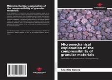 Micromechanical explanation of the compressibility of granular materials kitap kapağı