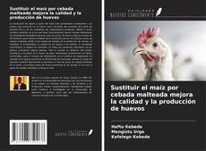 Capa do livro de Sustituir el maíz por cebada malteada mejora la calidad y la producción de huevos 