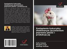 Zastąpienie kukurydzy słodowanym jęczmieniem poprawia jakość i produkcję jaj kitap kapağı