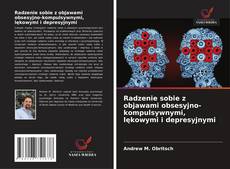 Radzenie sobie z objawami obsesyjno-kompulsywnymi, lękowymi i depresyjnymi kitap kapağı