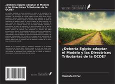 Capa do livro de ¿Debería Egipto adoptar el Modelo y las Directrices Tributarias de la OCDE? 