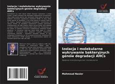 Copertina di Izolacja i molekularne wykrywanie bakteryjnych genów degradacji AHCs