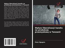 Copertina di Wpływ liberalizacji handlu na produkcję przemysłową w Tanzanii