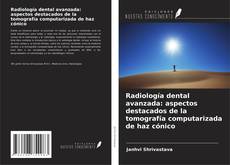 Capa do livro de Radiología dental avanzada: aspectos destacados de la tomografía computarizada de haz cónico 