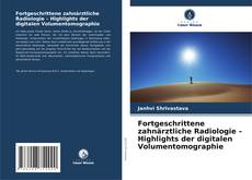 Couverture de Fortgeschrittene zahnärztliche Radiologie – Highlights der digitalen Volumentomographie