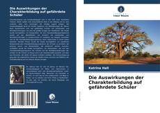 Bookcover of Die Auswirkungen der Charakterbildung auf gefährdete Schüler