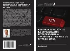 Capa do livro de REESTRUCTURACIÓN DE LA COMUNICACIÓN INTERPERSONAL A TRAVÉS DE SITIOS WEB DE CITAS EN LÍNEA 