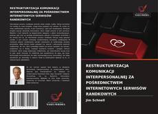 RESTRUKTURYZACJA KOMUNIKACJI INTERPERSONALNEJ ZA POŚREDNICTWEM INTERNETOWYCH SERWISÓW RANDKOWYCH kitap kapağı