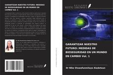 Capa do livro de GARANTIZAR NUESTRO FUTURO: MEDIDAS DE BIOSEGURIDAD EN UN MUNDO EN CAMBIO Vol. 1 