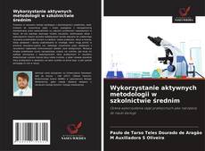 Copertina di Wykorzystanie aktywnych metodologii w szkolnictwie średnim