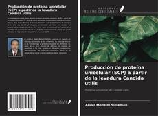 Capa do livro de Producción de proteína unicelular (SCP) a partir de la levadura Candida utilis 