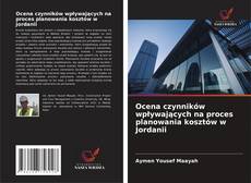 Ocena czynników wpływających na proces planowania kosztów w Jordanii kitap kapağı